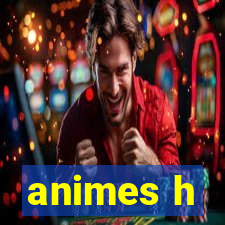 animes h